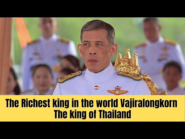 The Lifestyle Of The Richest Ruler In The World- King Of Thailand