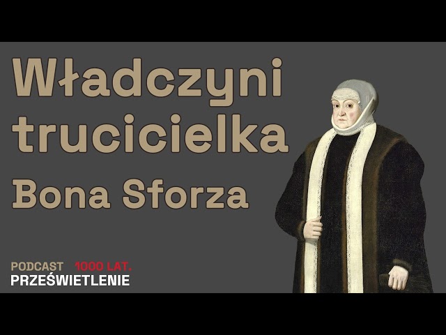 Największa Polska królowa? Mity o Bonie Sforzy. Zaprasza Łukasz Starowieyski