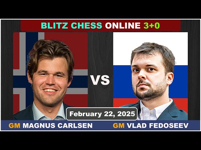 Magnus Carlsen vs Vladimir Fedoseev | Blitz Chess 3+0 | ChessCom | February 22, 2025