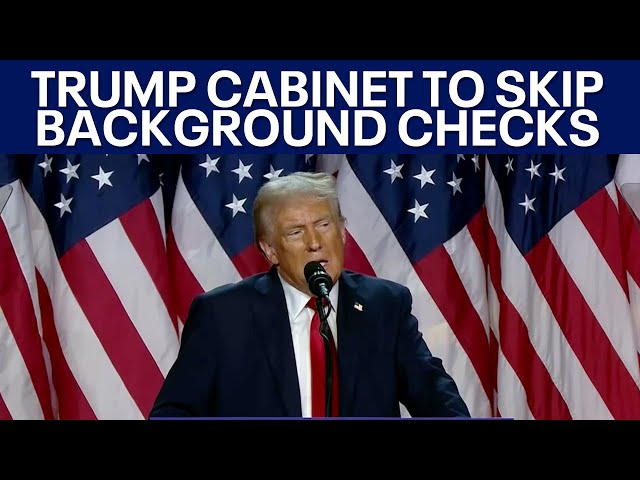 Trump skips background checks for cabinet nominees: The latest in the transition of power