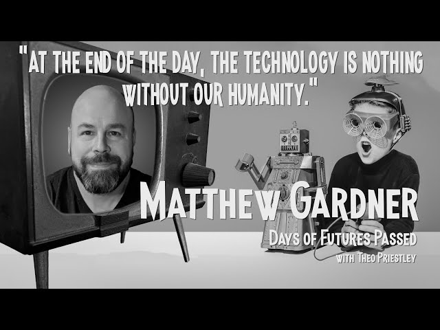 Matthew Gardner: Future of Tech, AI in Retail and User Experience | Days of Futures Passed Ep014