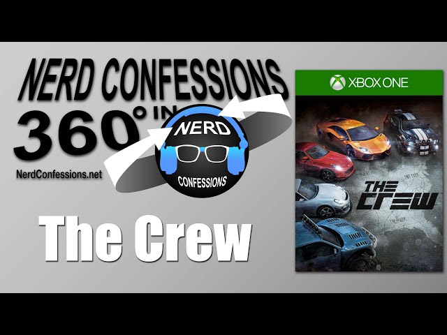 The Crew by Ubisoft discussion in 360 - Nerd Confessions Podcast Teaser