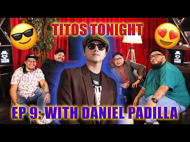 TITOS TONIGHT EP 9 WITH DANIEL PADILLA