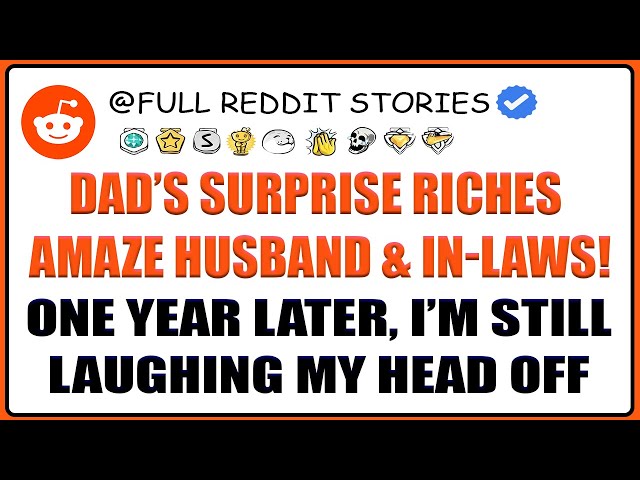 #reddit Dad’s Surprise Riches Amaze Husband & In-Laws One Year Later, I’m Still Laughing My Head Off