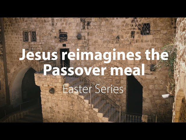 Jesus reimagines the Passover meal | Bible Trek – Easter Series - 03