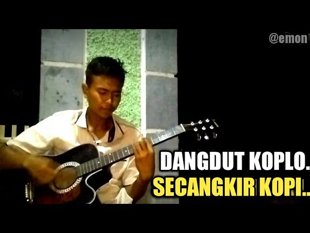 DANGDUT KOPLO - SECANGKIR KOPI (cover) by,emon