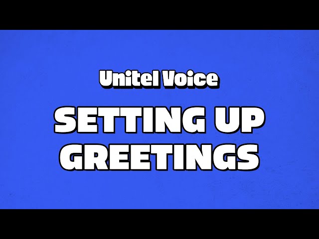 How to Set Up Phone System Greetings with Unitel Voice