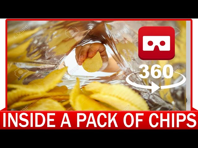 360° VR VIDEO - What happens inside a Pack of Chips - How chips see the world - VIRTUAL REALITY 3D