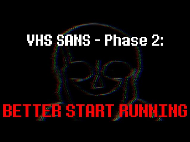 VHS Sans - Phase 2: [BETTER START RUNNING] (Cover) V2