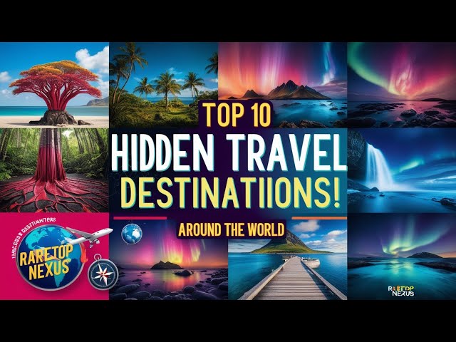 Top 10 Most Breathtaking Hidden Travel Destinations Around the World