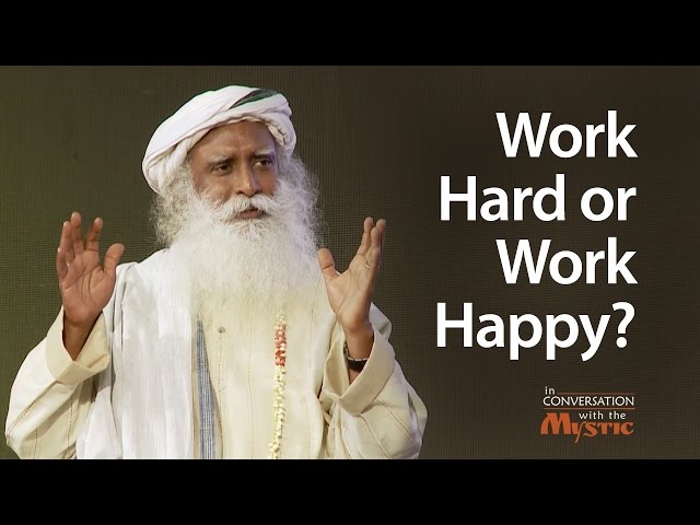 Work Hard or Work Happy? Sadhguru on Stress and Time Management