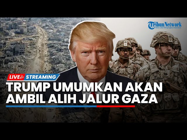 🔴Trump Umumkan AS akan Ambil Jalur Gaza, Kerahkan Tentara hingga Janjikan Tempat yang Indah