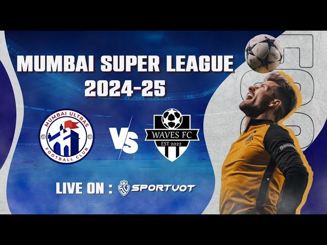 WAVES FC vs MUMBAI ULTRAS FC | Mumbai Super League