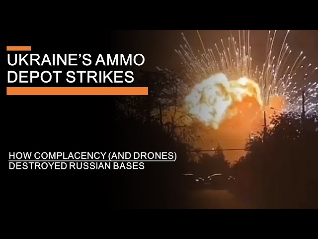 Ukraine's Ammo Depot strikes - How Complacency (and drones) Destroyed Russian Bases