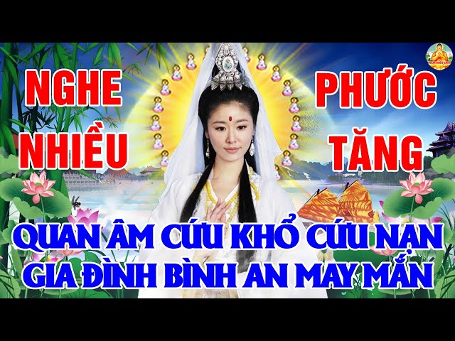 Sáng Mùng 3 Tết Nghe Kinh QUAN ÂM CỨU KHỔ CỨU NẠN Mẹ Phù Hộ Vượt Qua Đại Nạn Tăng Phúc Báu Tài Lộc