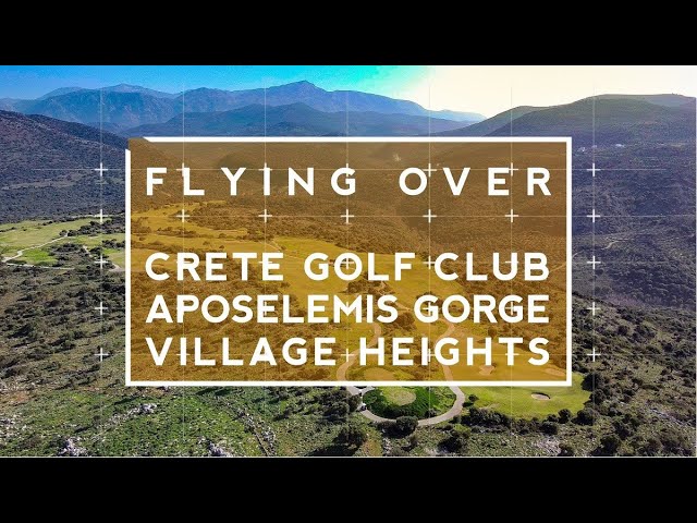 Flying over Aposelemi Gorge Crete Golf Club and Village Heights Resort, Heraklion, Crete 4k