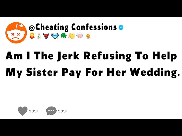 Am I The Jerk Refusing To Help My Sister Pay For Her Wedding.