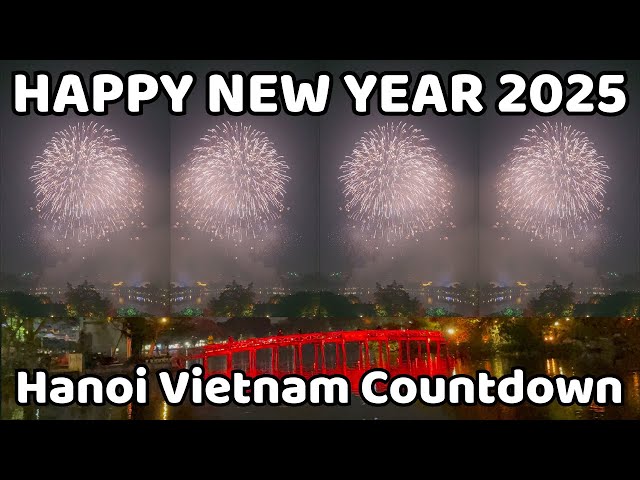 Happy New Year 2025 | Hanoi City Vietnam Countdown and Fireworks 2025