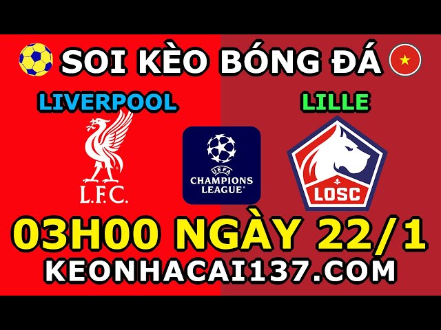 Soi Kèo Liverpool vs Lille 03h00 ngày 22/1 @ KeoNhaCai137.com