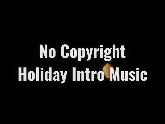 Holiday Intro Music No Copyright