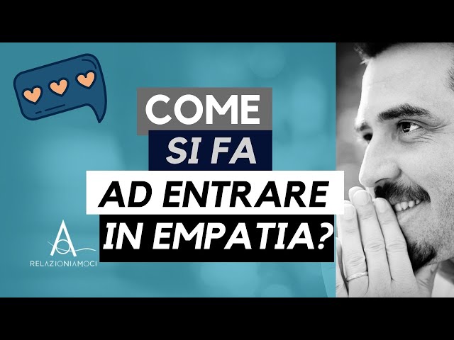 Come si fa ad entrare in empatia?