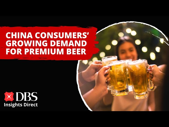 China consumers' growing demand for premium beer