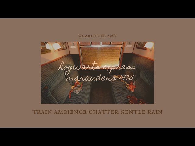 ❝hogwarts express - marauders 1975❞ ⋮ ambience for shifting, reading, sleeping ✧˖°