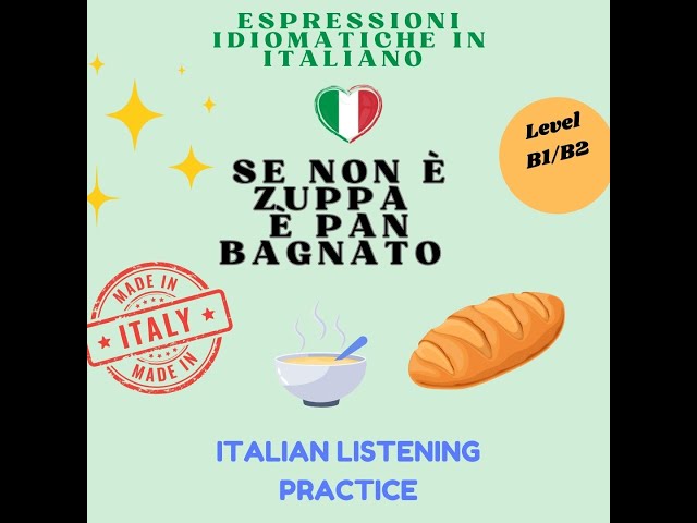 Italian listening practice. Italian idioms: se non è zuppa è pan bagnato