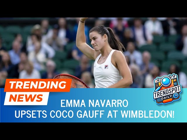 Emma Navarro Upsets Coco Gauff at Wimbledon!