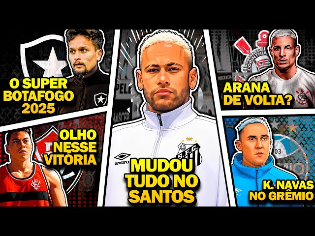 EFEITO NEYMAR NO SANTOS | SUPER Botafogo 2025 | Navas no Grêmio | Arana no Timão? - Mercado da Bola