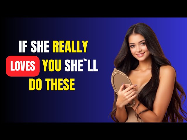 7 Things Women Do When They Really Love You!Love advice!