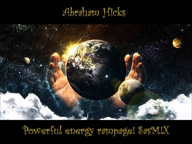 Abraham Hicks - Powerful energy rampage! SasM!X