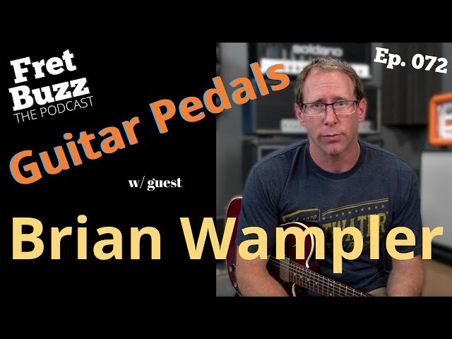 Wampler Pedals (with Brian Wampler) Ep072