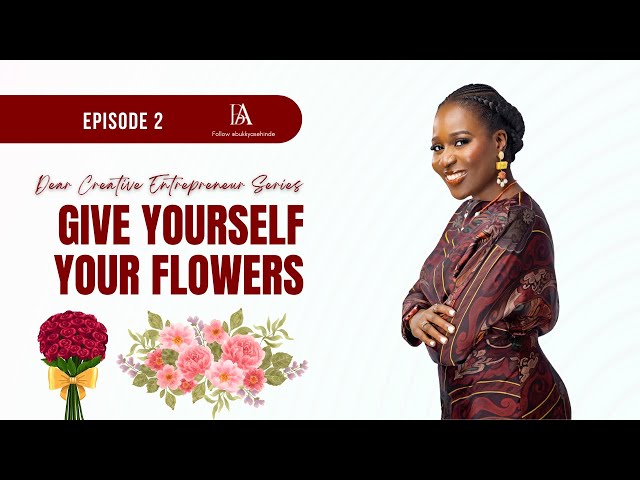 Dear Creative Entrepreneur: Give Yourself Your Flowers