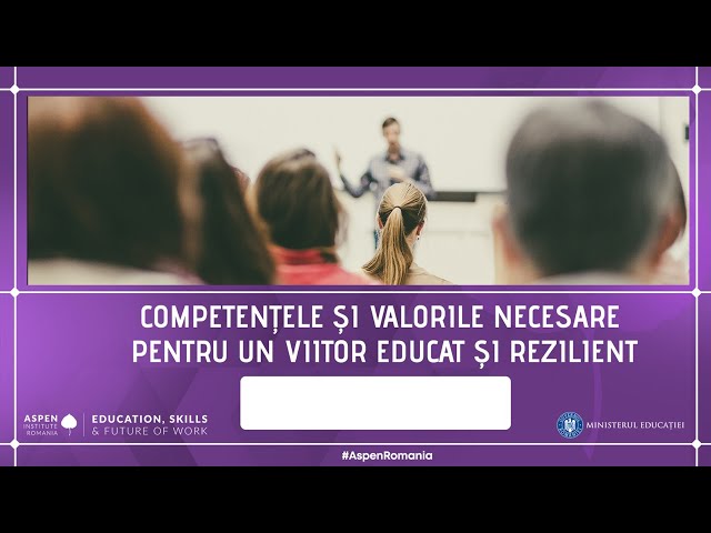 Competențele și valorile necesare pentru un viitor educat și rezilient