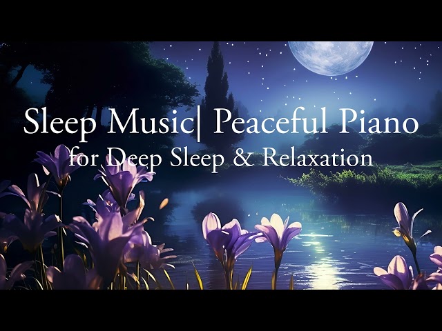 Sleep Music  Peaceful Piano for Deep relaxing Sleep & Relax #piano #pianomusic #sleepmusic #sleep