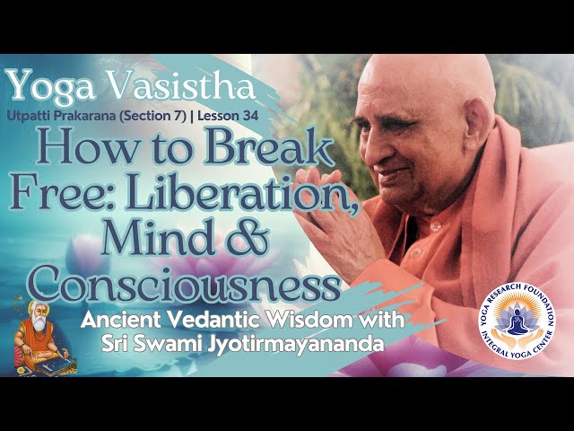 How to Break Free: Yoga Vasistha on Liberation, Mind & Consciousness - #34