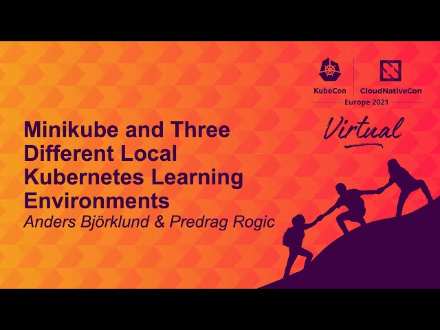 Minikube & Three Different Local Kubernetes Learning Environments - Anders Björklund & Predrag Rogic