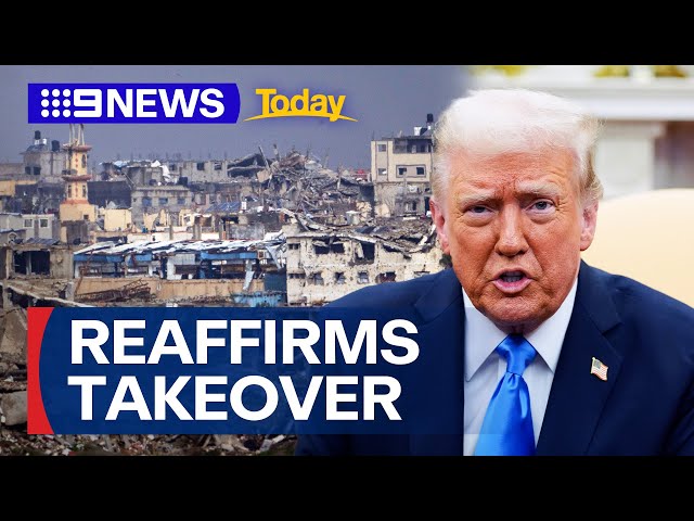 Donald Trump reaffirms his plan to take control of Gaza | 9 News Australia