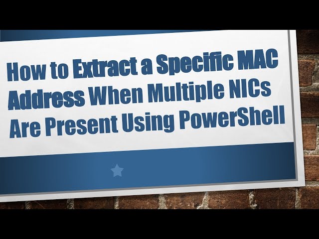 How to Extract a Specific MAC Address When Multiple NICs Are Present Using PowerShell