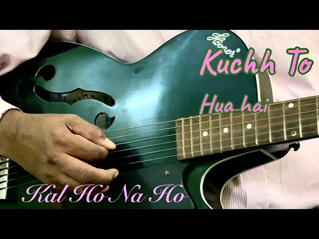 Kuch To Hua Hai - Kal Ho Naa Ho l Shah Rukh Khan|Saif Ali| Preity|Alka Yagnik guitar cover