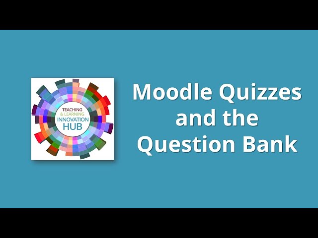 Moodle Quizzes and the Question Bank