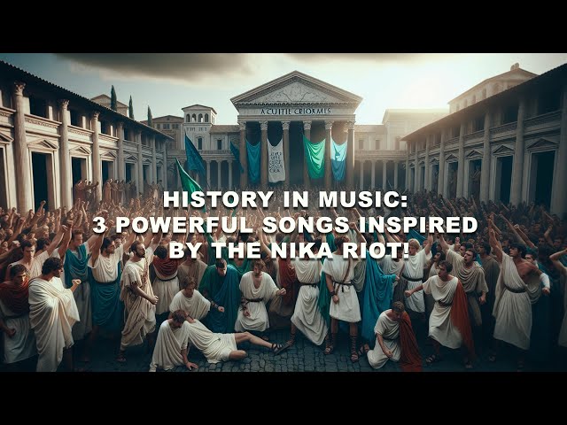 History in Music: 3 Powerful Songs Inspired by the Nika Riot!