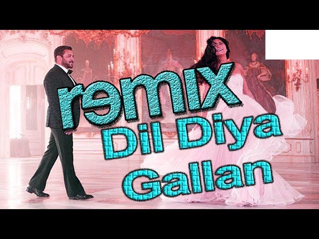 Remix Song | Dil Diyan Gallan  Song | Tiger Zinda Hai | Salman Khan | Katrina Kaif | Atif Aslam