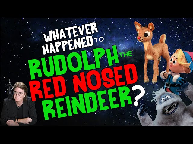 Whatever Happened to RUDOLPH The RED NOSED REINDEER?