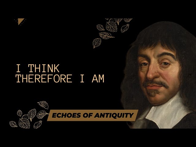 Cogito Ergo Sum (Rene Descartes - I think therefore I am)