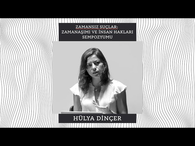 Hülya Dinçer | “Zamanaşımının Uygulanma Biçimleri ve Hukuki Mücadele İmkanları”