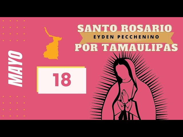 ¡Santo Rosario por Tamaulipas! 18 de Mayo, 2021.