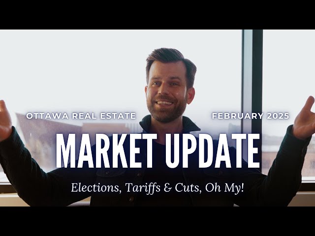 Ottawa Real Estate Market Update: Elections, Tariffs & Cuts, Oh My! | February 2025