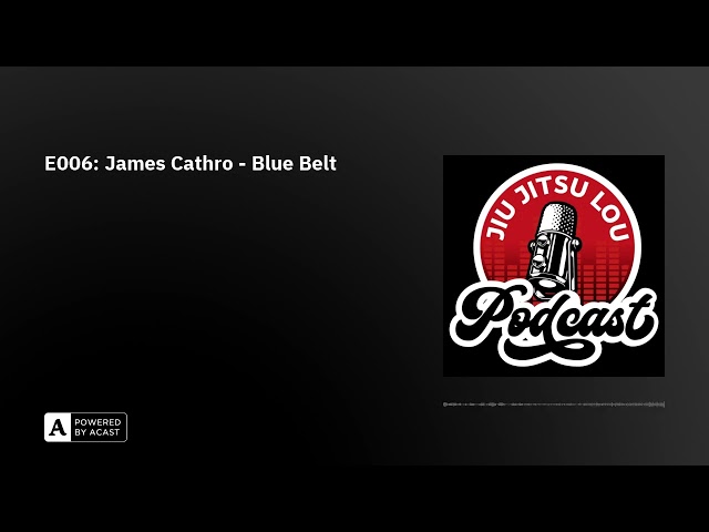 E006: James Cathro - Blue Belt AUDIO ONLY